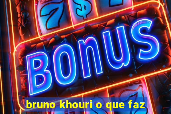 bruno khouri o que faz